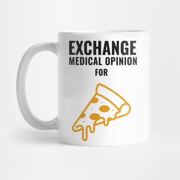 Exchange Medical Opinion For Pizza - Medical Student in Medschool by Medical Student Tees